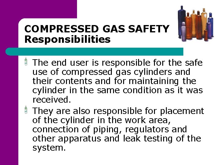 COMPRESSED GAS SAFETY Responsibilities The end user is responsible for the safe use of