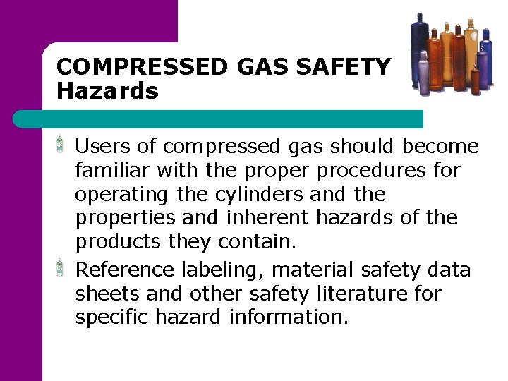 COMPRESSED GAS SAFETY Hazards Users of compressed gas should become familiar with the proper
