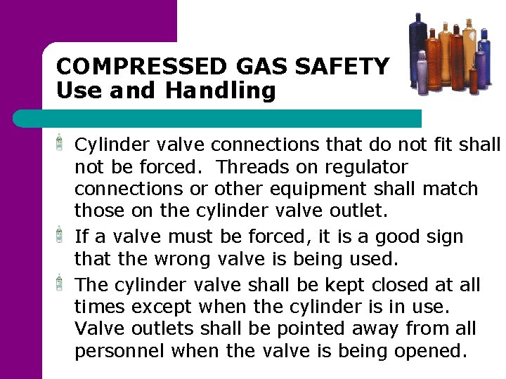 COMPRESSED GAS SAFETY Use and Handling Cylinder valve connections that do not fit shall