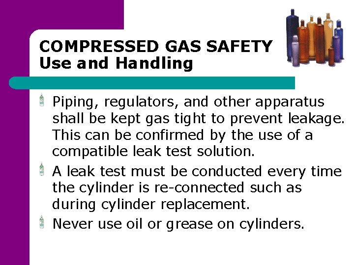 COMPRESSED GAS SAFETY Use and Handling Piping, regulators, and other apparatus shall be kept