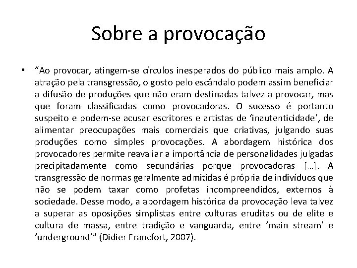 Sobre a provocação • “Ao provocar, atingem-se círculos inesperados do público mais amplo. A