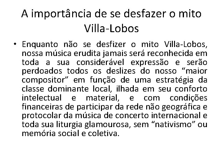 A importância de se desfazer o mito Villa-Lobos • Enquanto não se desfizer o