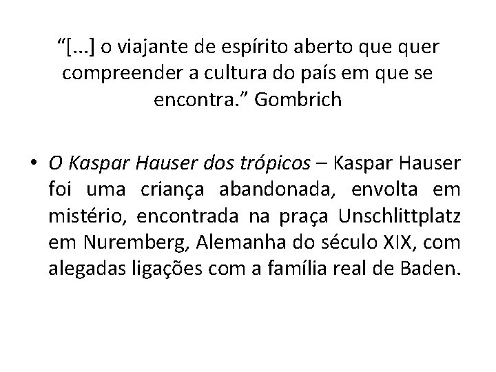 “[. . . ] o viajante de espírito aberto quer compreender a cultura do