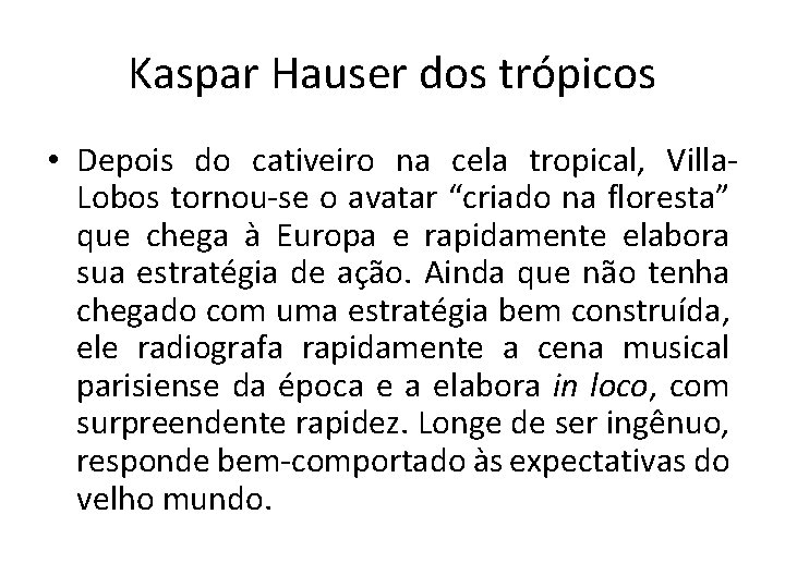 Kaspar Hauser dos trópicos • Depois do cativeiro na cela tropical, Villa. Lobos tornou-se