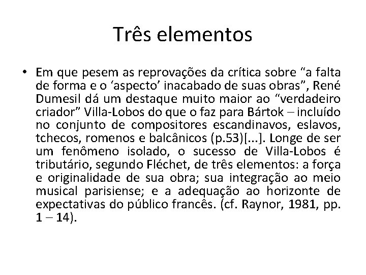 Três elementos • Em que pesem as reprovações da crítica sobre “a falta de