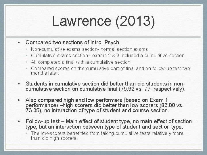 Lawrence (2013) • Compared two sections of Intro. Psych. • • Non-cumulative exams section-