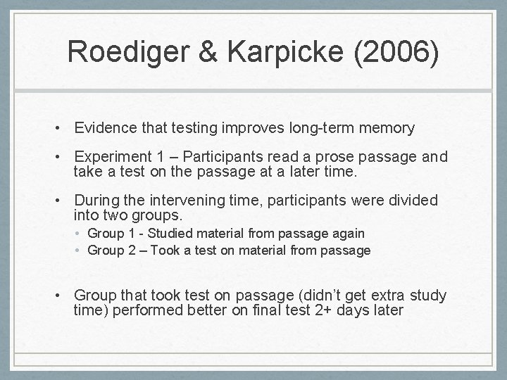 Roediger & Karpicke (2006) • Evidence that testing improves long-term memory • Experiment 1