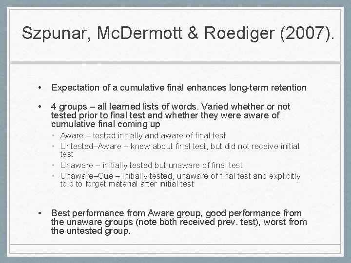 Szpunar, Mc. Dermott & Roediger (2007). • Expectation of a cumulative final enhances long-term