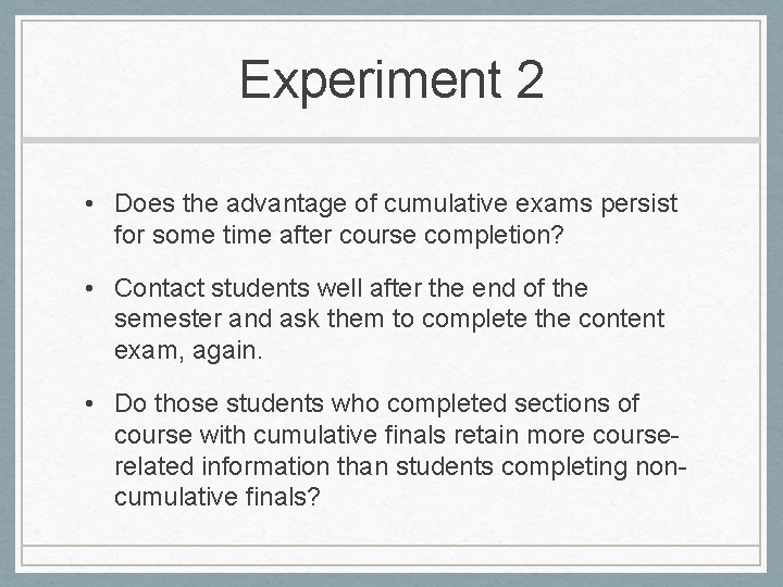 Experiment 2 • Does the advantage of cumulative exams persist for some time after