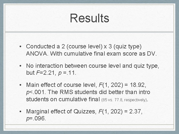 Results • Conducted a 2 (course level) x 3 (quiz type) ANOVA. With cumulative