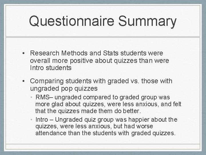 Questionnaire Summary • Research Methods and Stats students were overall more positive about quizzes