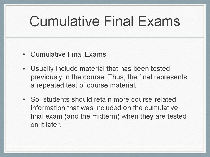 Cumulative Final Exams • Cumulative Final Exams • Usually include material that has been