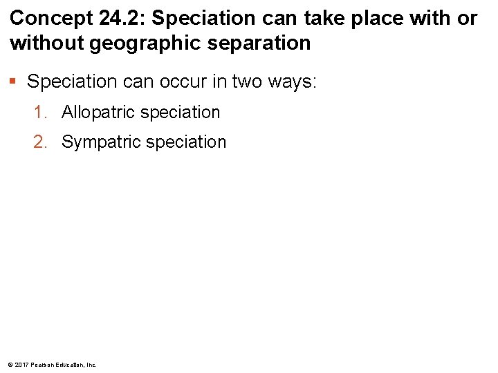 Concept 24. 2: Speciation can take place with or without geographic separation § Speciation