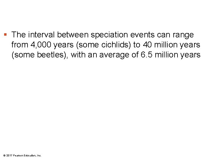 § The interval between speciation events can range from 4, 000 years (some cichlids)