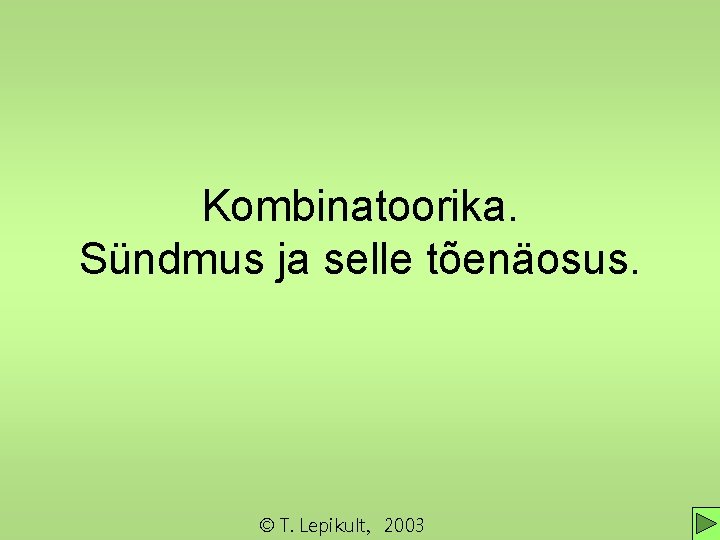 Kombinatoorika. Sündmus ja selle tõenäosus. © T. Lepikult, 2003 