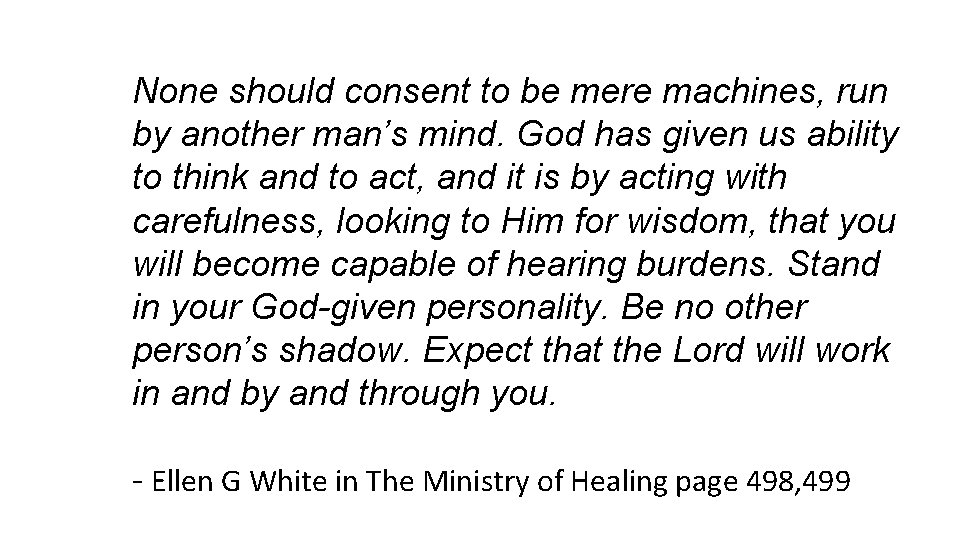 None should consent to be mere machines, run by another man’s mind. God has None should consent to be mere machines, run by another man’s mind. God has