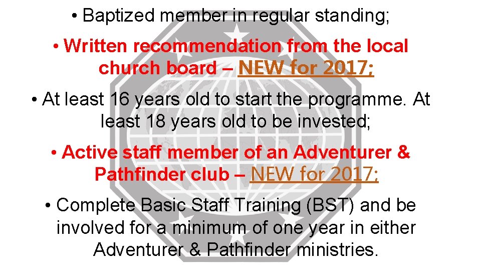 • Baptized member in regular standing; • Written recommendation from the local church • Baptized member in regular standing; • Written recommendation from the local church