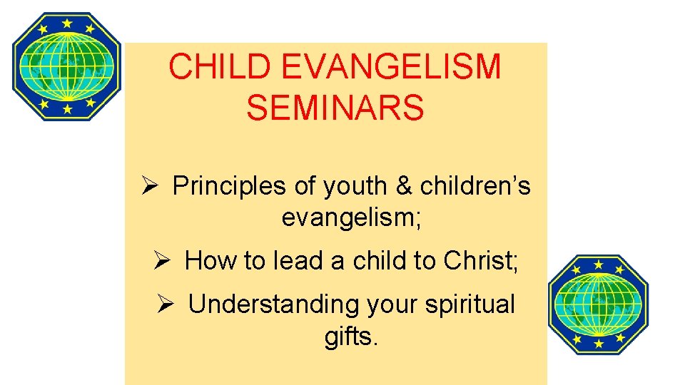 CHILD EVANGELISM SEMINARS Ø Principles of youth & children’s evangelism; Ø How to lead CHILD EVANGELISM SEMINARS Ø Principles of youth & children’s evangelism; Ø How to lead