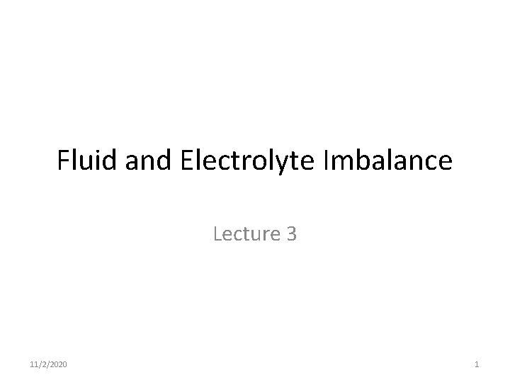 Fluid and Electrolyte Imbalance Lecture 3 11/2/2020 1 