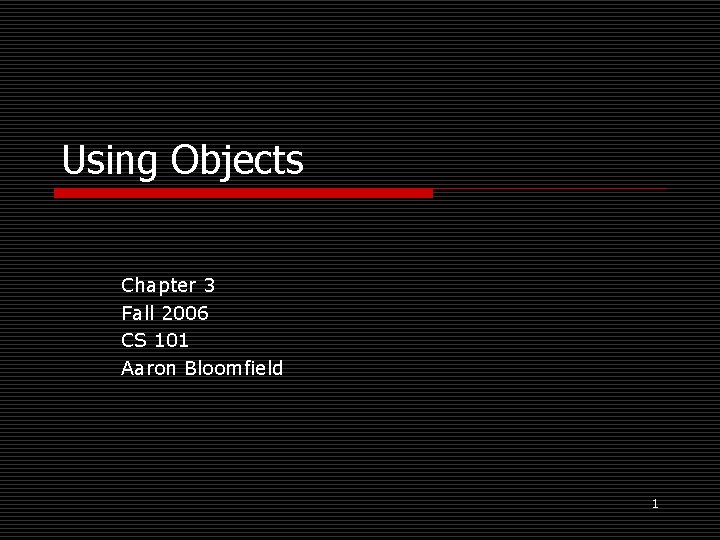 Using Objects Chapter 3 Fall 2006 CS 101 Aaron Bloomfield 1 