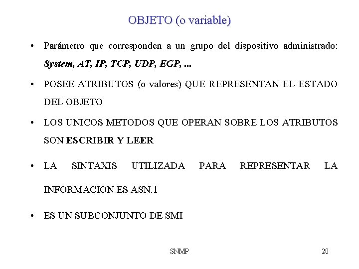 OBJETO (o variable) • Parámetro que corresponden a un grupo del dispositivo administrado: System,