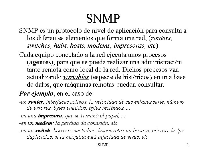 SNMP es un protocolo de nivel de aplicación para consulta a los diferentes elementos