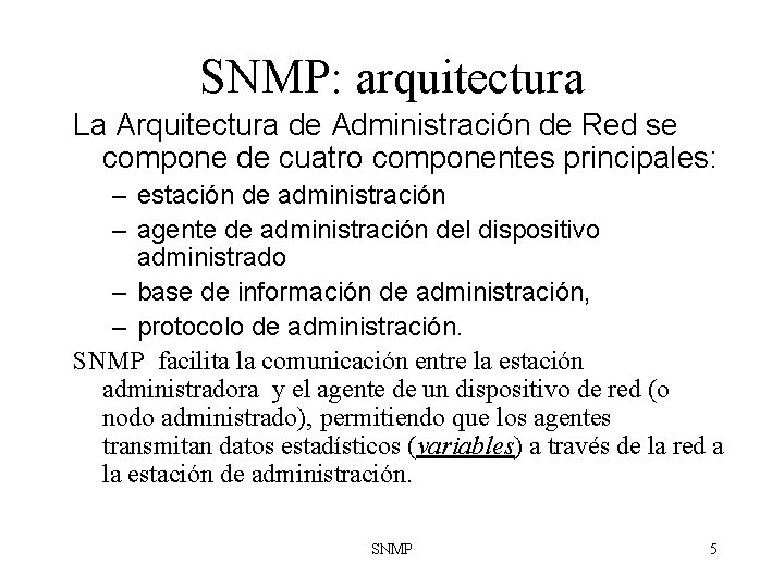 SNMP: arquitectura La Arquitectura de Administración de Red se compone de cuatro componentes principales: