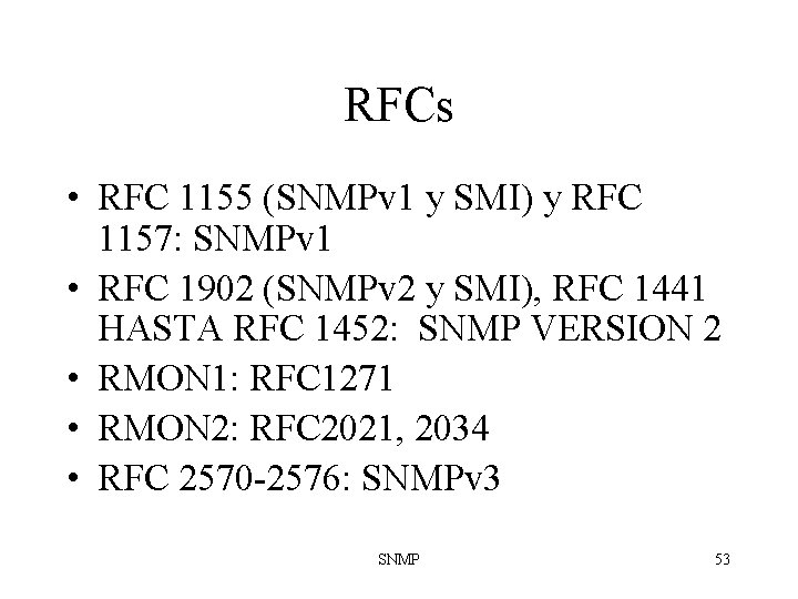 RFCs • RFC 1155 (SNMPv 1 y SMI) y RFC 1157: SNMPv 1 •