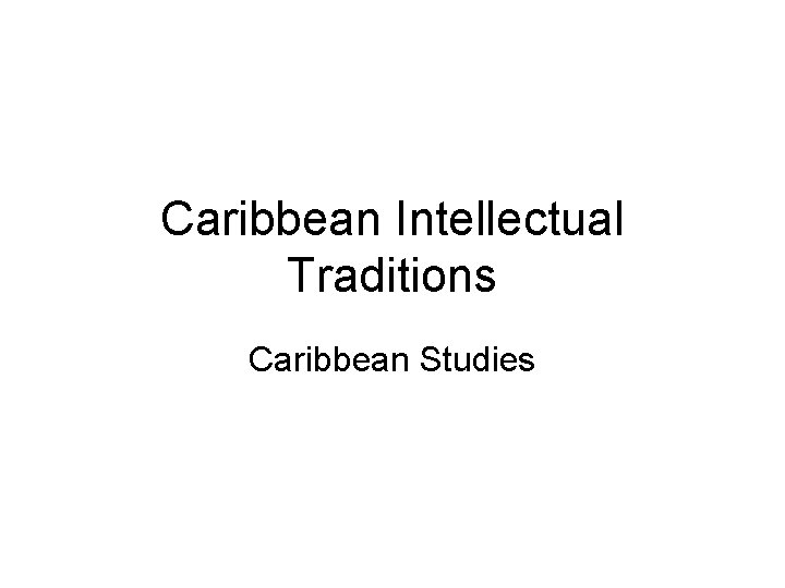 Caribbean Intellectual Traditions Caribbean Studies 