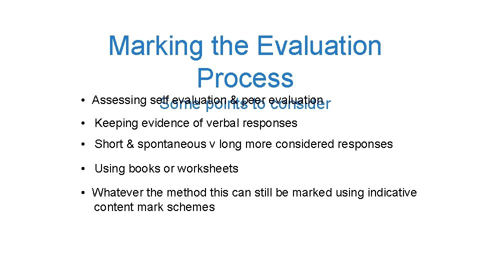 Marking the Evaluation Process • Assessing self evaluation & peer Some points to evaluation