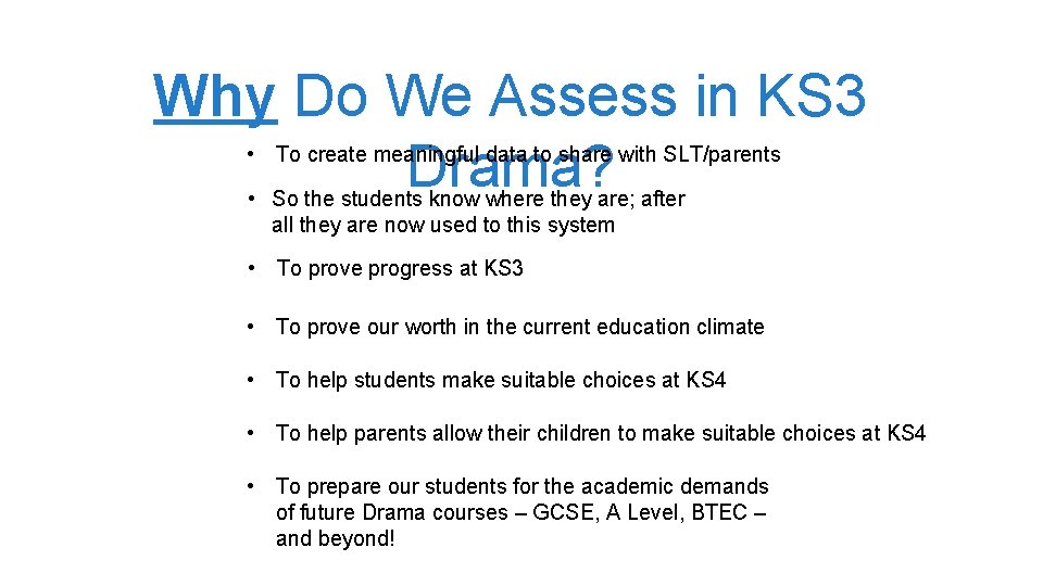 Why Do We Assess in KS 3 Drama? • To create meaningful data to