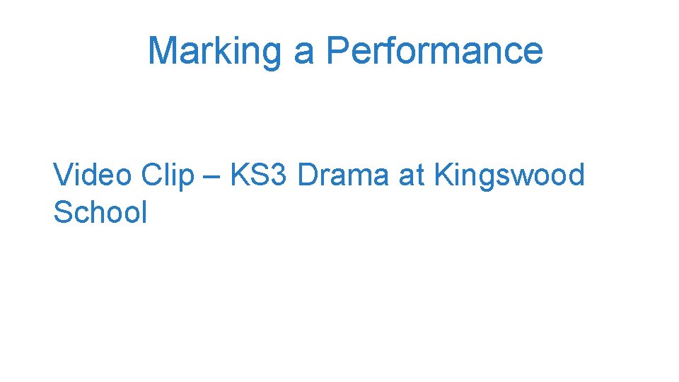 Marking a Performance Video Clip – KS 3 Drama at Kingswood School 