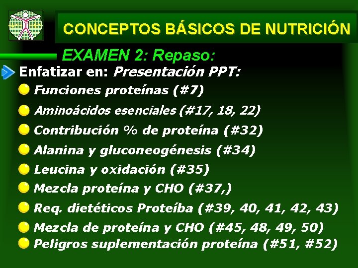 CONCEPTOS BÁSICOS DE NUTRICIÓN EXAMEN 2: Repaso: Enfatizar en: Presentación PPT: Funciones proteínas (#7) CONCEPTOS BÁSICOS DE NUTRICIÓN EXAMEN 2: Repaso: Enfatizar en: Presentación PPT: Funciones proteínas (#7)