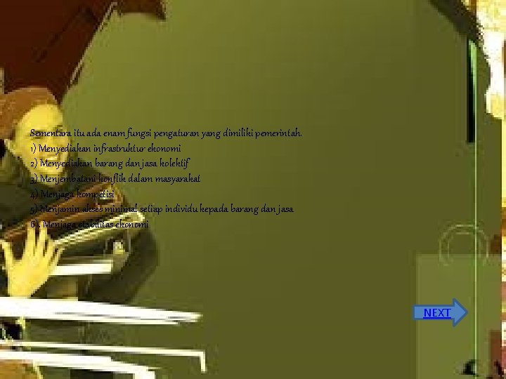 Sementara itu ada enam fungsi pengaturan yang dimiliki pemerintah. 1) Menyediakan infrastruktur ekonomi 2)