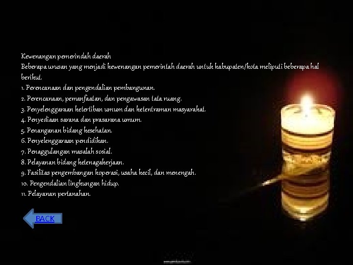 Kewenangan pemerindah daerah Beberapa urusan yang menjadi kewenangan pemerintah daerah untuk kabupaten/kota meliputi beberapa