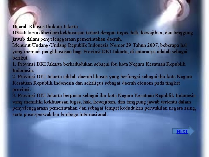 Daerah Khusus Ibukota Jakarta DKI Jakarta diberikan kekhususan terkait dengan tugas, hak, kewajiban, dan