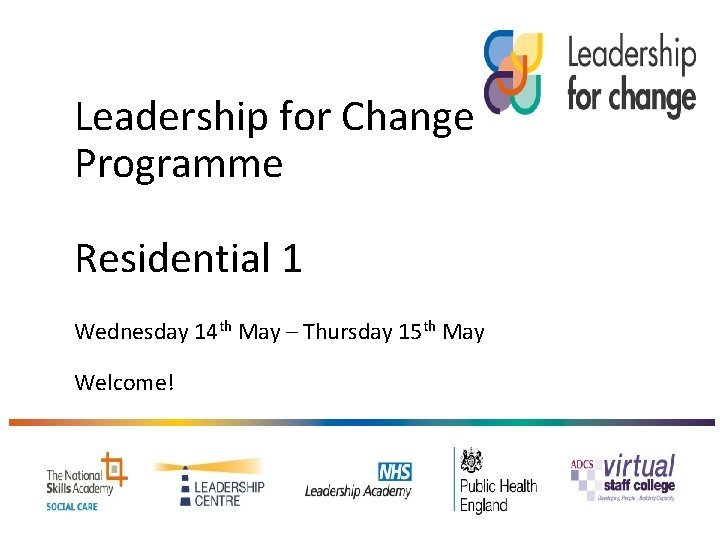 Leadership for Change Programme Residential 1 Wednesday 14 th May – Thursday 15 th