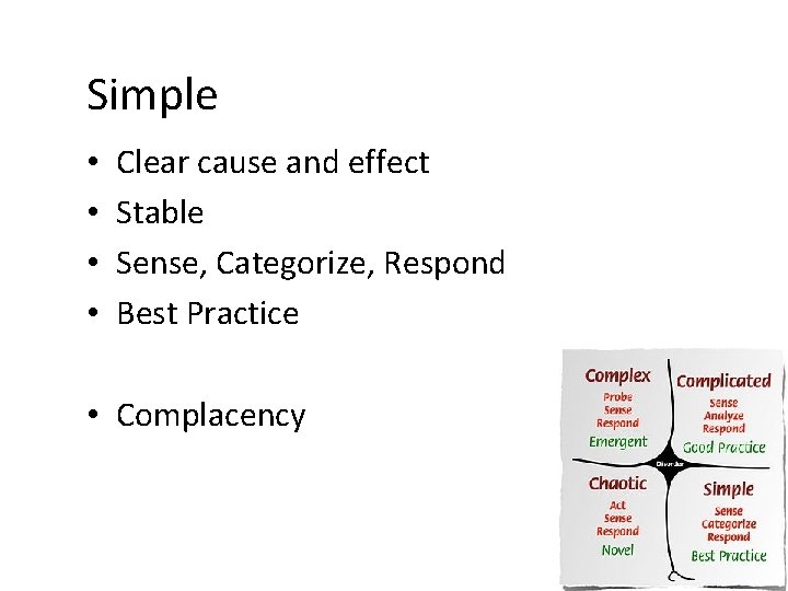 Simple • • Clear cause and effect Stable Sense, Categorize, Respond Best Practice •