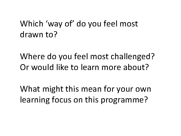 Which ‘way of’ do you feel most drawn to? Where do you feel most