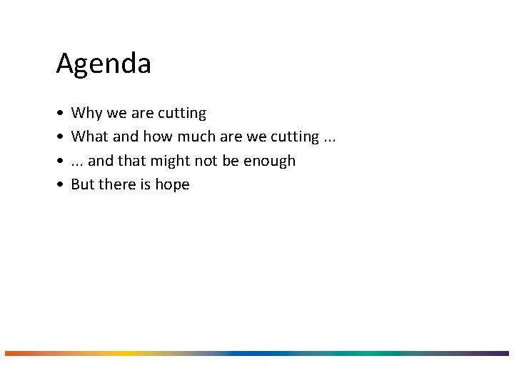 Agenda • • Why we are cutting What and how much are we cutting.