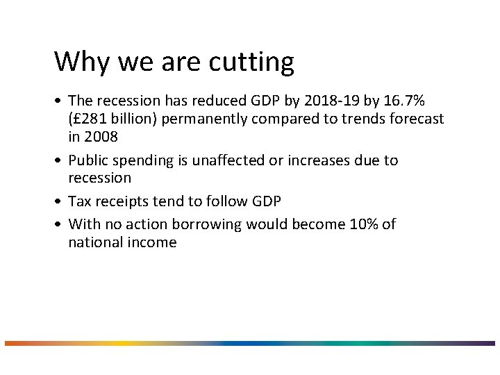 Why we are cutting • The recession has reduced GDP by 2018 -19 by