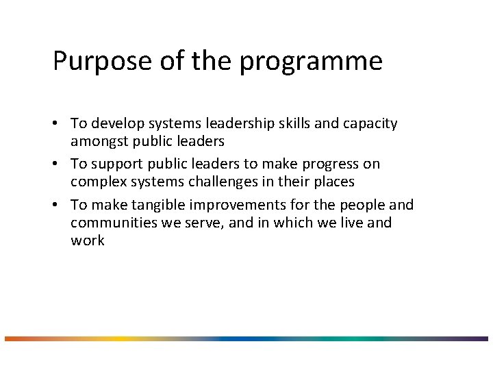 Purpose of the programme • To develop systems leadership skills and capacity amongst public