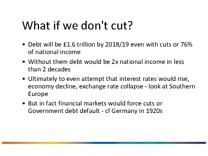 What if we don't cut? • Debt will be £ 1. 6 trillion by