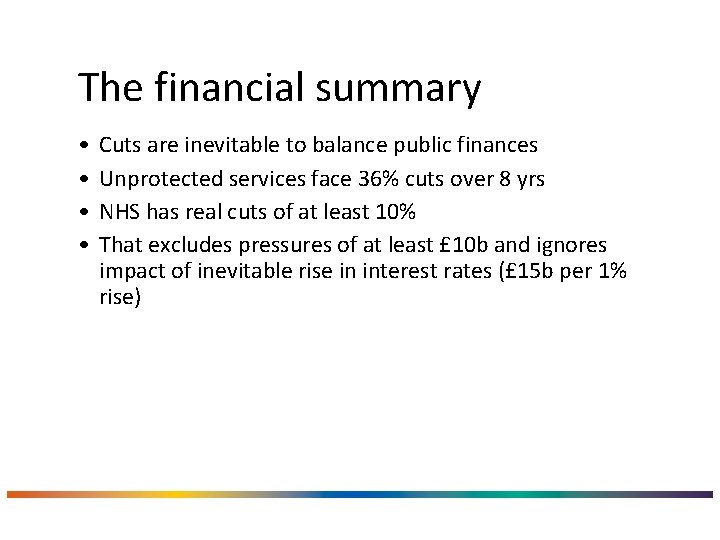 The financial summary • • Cuts are inevitable to balance public finances Unprotected services