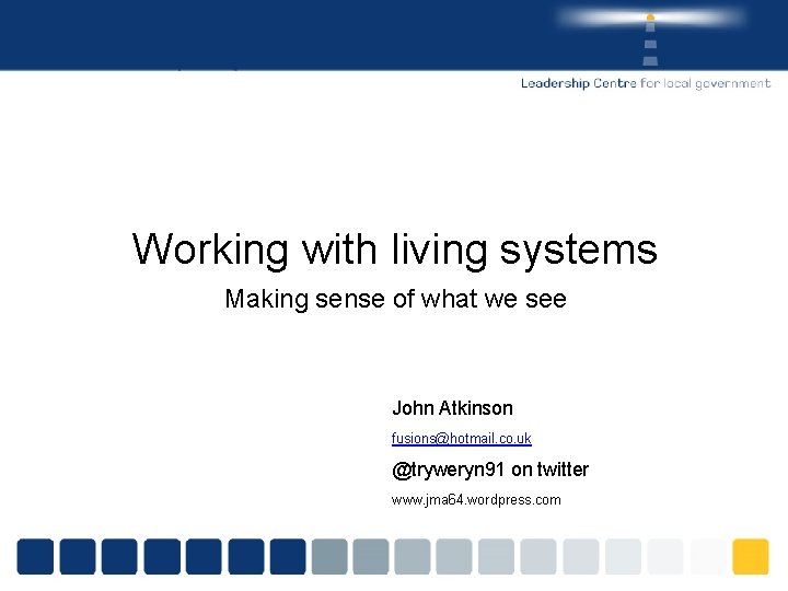 Working with living systems Making sense of what we see John Atkinson fusions@hotmail. co.