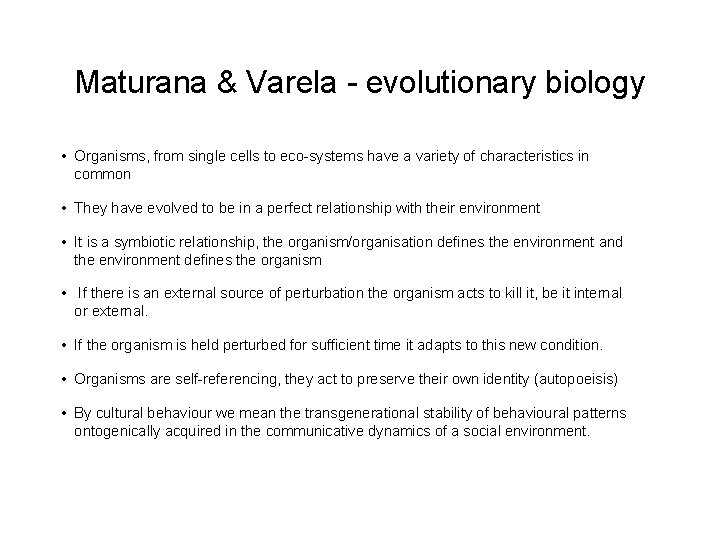 Maturana & Varela - evolutionary biology • Organisms, from single cells to eco-systems have