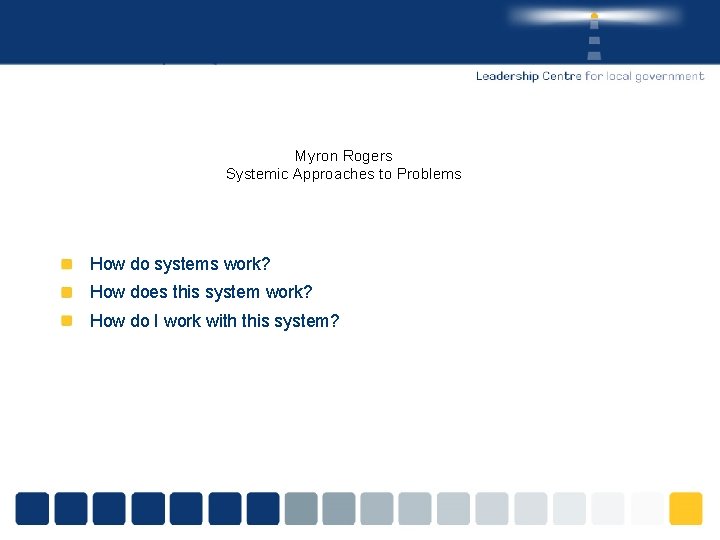 Myron Rogers Systemic Approaches to Problems How do systems work? How does this system