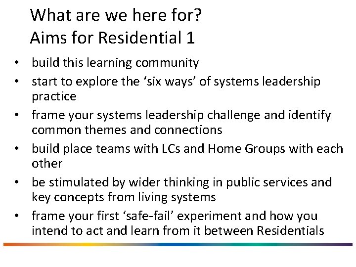 What are we here for? Aims for Residential 1 • build this learning community