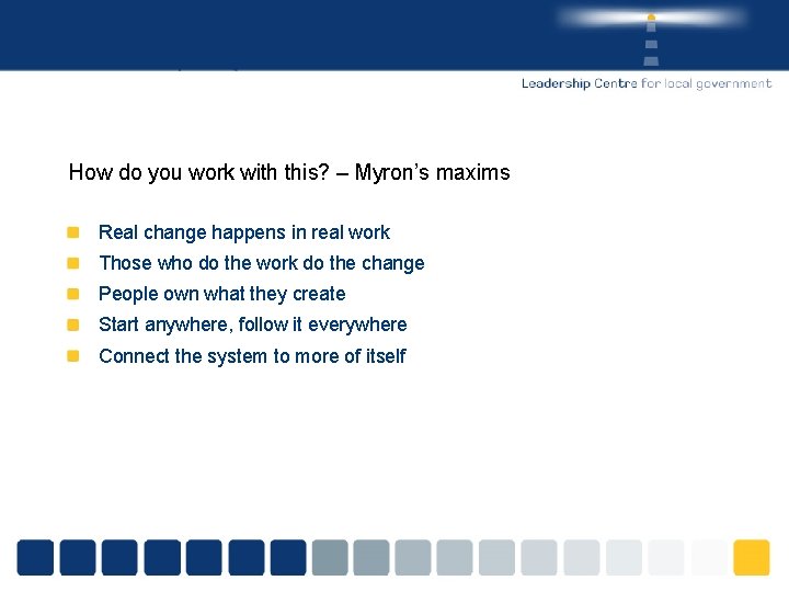 How do you work with this? – Myron’s maxims Real change happens in real