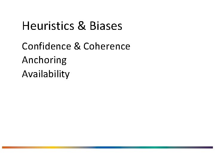 Heuristics & Biases Confidence & Coherence Anchoring Availability 